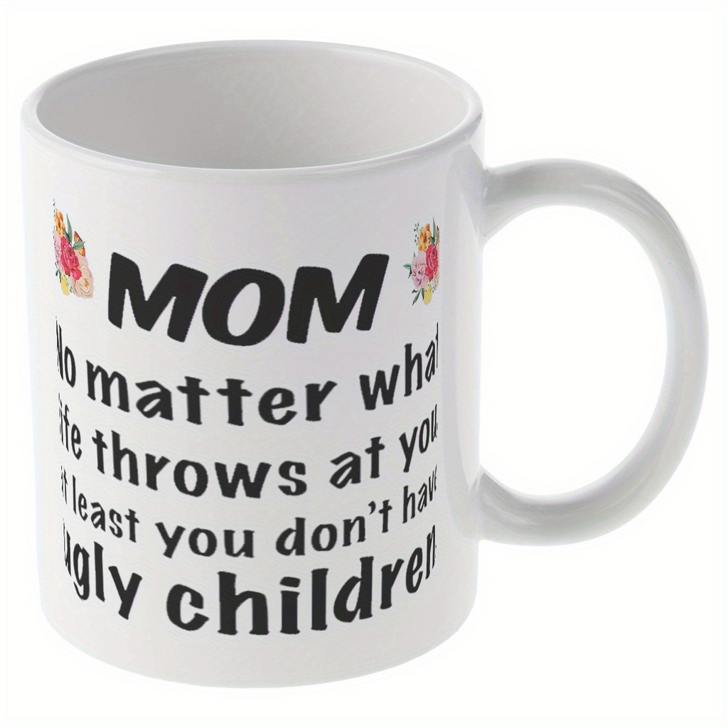 Alphynix Mug en céramique avec citation humoristique « No Matter What Life Throws At You, At Least ou Dont Have Ugly Children » - 33 cl