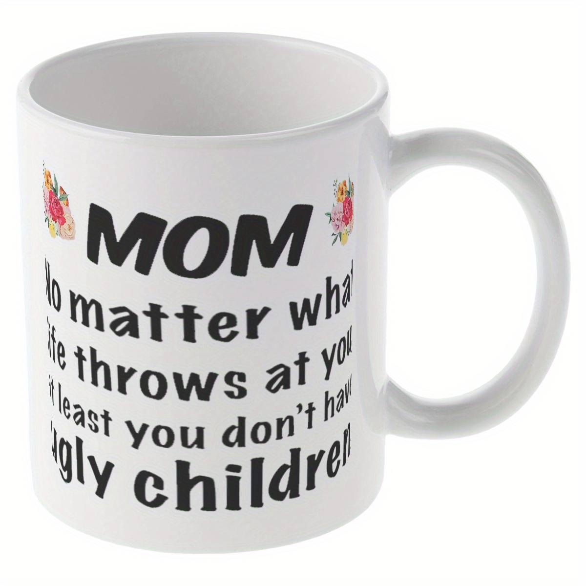 Alphynix Mug en céramique avec citation humoristique « No Matter What Life Throws At You, At Least ou Dont Have Ugly Children » - 33 cl